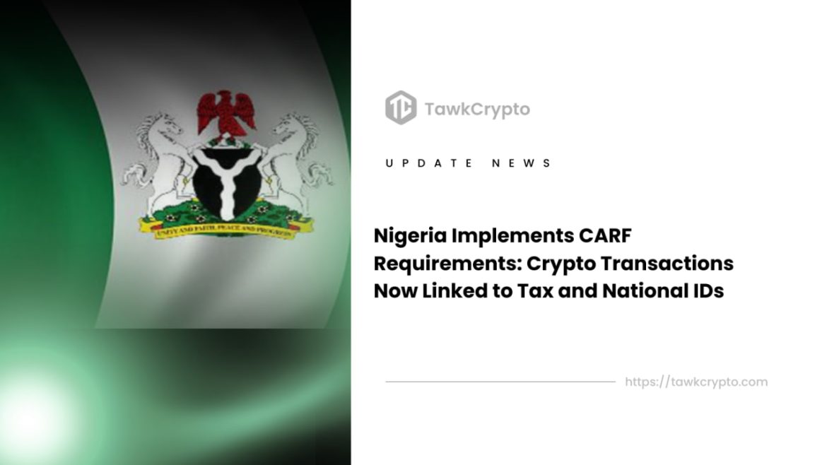 Nigeria Implements CARF Requirements: Crypto Transactions Now Linked to Tax and National IDs